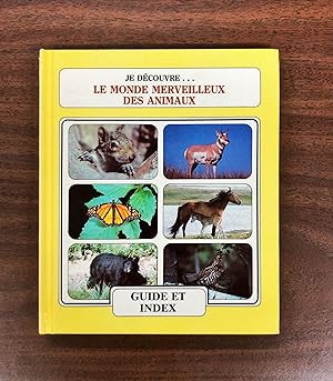 JE DECOUVRE LE MONDE MERVEILLEUX DES ANIMAUX: GUIDE ET INDEX