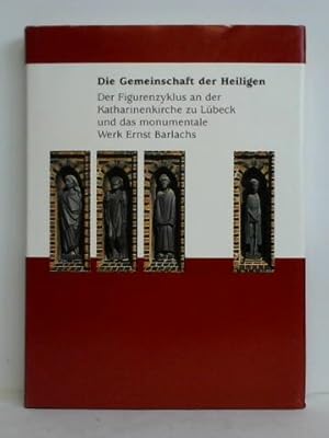 Image du vendeur pour Die Gemeinschaft der Heiligen - Der Figurenzyklus an der Katharinenkirche zu Lbeck und das monumentale Werk Ernst Barlachs mis en vente par Celler Versandantiquariat