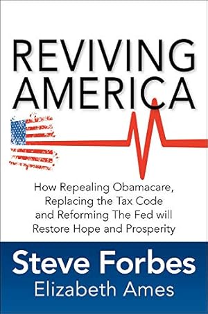 Image du vendeur pour Reviving America: How Repealing Obamacare, Replacing the Tax Code and Reforming The Fed will Restore Hope and Prosperity mis en vente par Reliant Bookstore