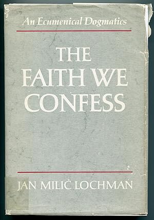 Seller image for The Faith We Confess: An Ecumenical Dogmatics for sale by Between the Covers-Rare Books, Inc. ABAA