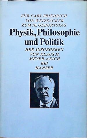 Bild des Verkufers fr Physik, Philosophie und Politik Festschrift fr Carl Friedrich von Weizscker zum 70. Geburtstag zum Verkauf von Berliner Bchertisch eG