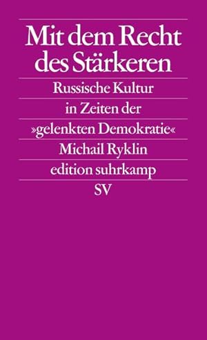 Mit dem Recht des Stärkeren Die russische Kultur in Zeiten der gelenkten Demokratie . Essay