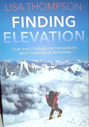 Finding Elevation: Fear and Courage On The World's Most Dangerous Mountain ** SIGNED ** //FIRST E...