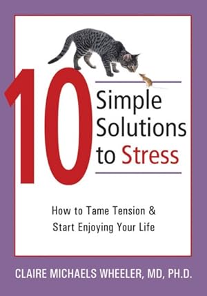 Seller image for 10 Simple Solutions to Stress : How to Tame Tension And Start Enjoying Your Life for sale by GreatBookPrices