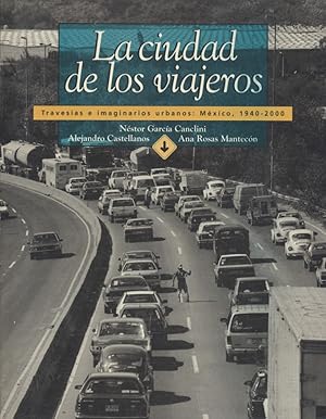 Bild des Verkufers fr La ciudad de los viajeros. Travesas e imaginarios urbanos: Mxico, 1940-2000. zum Verkauf von Fundus-Online GbR Borkert Schwarz Zerfa