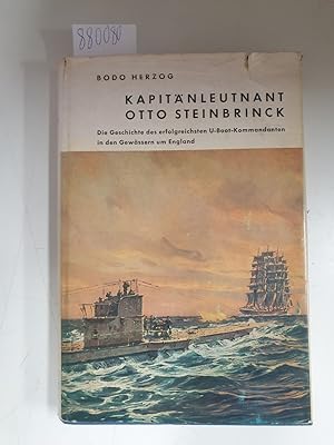 Kapitänleutnant Otto Steinbrinck : Die Geschichte des erfolgreichsten U-Boot-Kommandanten in den ...