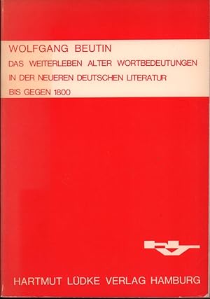 Das Weiterleben alter Wortbedeutungen in der neueren deutschen Literatur bis gegen 1800.