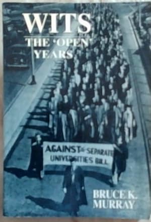 Bild des Verkufers fr Wits: The Open Years : A History of the University of the Witwatersrand, Johannesburg 1939 - 1959 zum Verkauf von Chapter 1