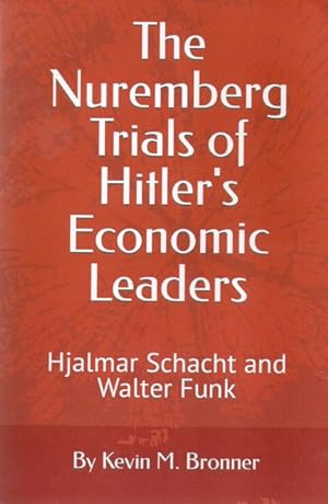 Seller image for The Nuremberg Trials of Hitler's Economic Leaders_ Hjalmar Schacht and Walter Funk for sale by San Francisco Book Company