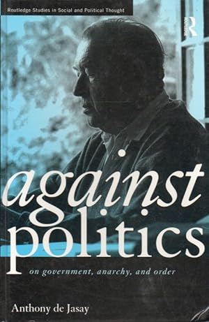 Bild des Verkufers fr Against Politics_ On government, anarchy and order zum Verkauf von San Francisco Book Company