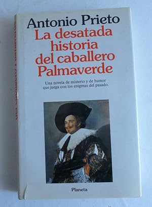 Imagen del vendedor de LA DESATADA HISTORIA DEL CABALLERO PALMAVERDE. ANTONIO PRIETO. PLANETA. DEDICATORIA AUTOR a la venta por LIBRERA OESTE