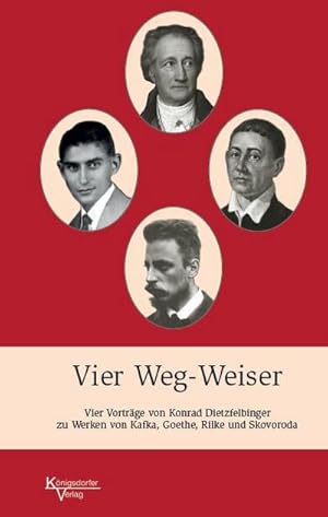 Bild des Verkufers fr Vier Weg-Weiser : Kafka - Goethe - Rilke - Skovoroda; Konrad Dietzfelbinger: je ein Vortrag zu ihrem Werk zum Verkauf von Smartbuy