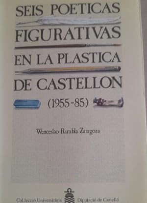Seller image for Seis poticas figurativas en la plstica de Castelln ( 1955-1985) (Collecci Universitria / Geografia i Histria) for sale by LIBRERA OESTE