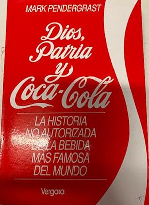 Seller image for Dios, Patria y Coca Cola: La historia no autorizada de la bebida ms famosa del mundo for sale by LIBRERA OESTE