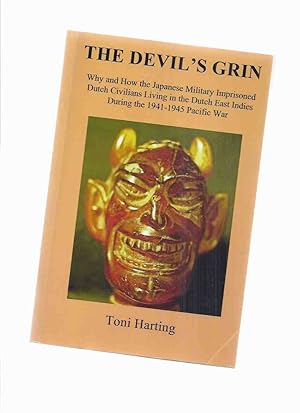 The Devil's Grin: Why & How the Japanese Military Imprisoned Dutch Civilians Living in the Dutch ...