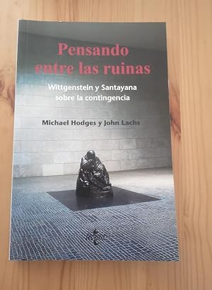 Seller image for Pensando entre las ruinas: Wittgenstein y Santayana sobre la contingencia (Filosofa - Filosofa y Ensayo) for sale by LIBRERA OESTE
