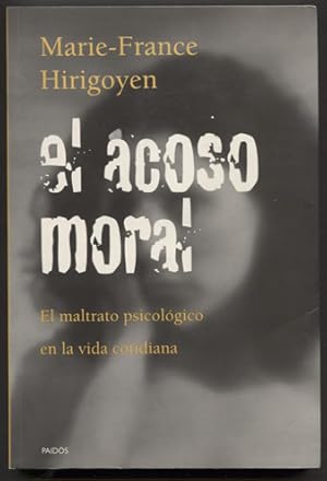 Imagen del vendedor de El acoso moral. El maltrato psicolgico en la vida cotidiana. Traduccin de Enrique Folch Gonzlez. a la venta por Antiquariat Neue Kritik