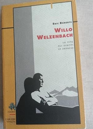 Immagine del venditore per Willo Welzenbach. La vita, gli scritti, le imprese (Licheni) venduto da LIBRERA OESTE