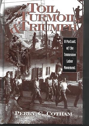 Bild des Verkufers fr Toil Turmoil & Triumph A Portrait of the Tennessee Labor Movement zum Verkauf von Warren Hahn