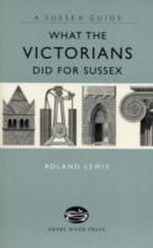 Seller image for What the Victorians Did for Sussex for sale by Smartbuy