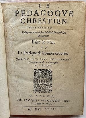 Seller image for Le Pdagogue chrestien [en deux tomes] : T. 1: S'abstenir du pch, et faire le bien. T. 2: Souffrir  tous les maux avec patience, ou, Les remdes  tous maux for sale by Librairie Trois Plumes