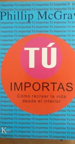 Seller image for T importas: Cmo recrear la vida desde el interior for sale by LIBRERA OESTE