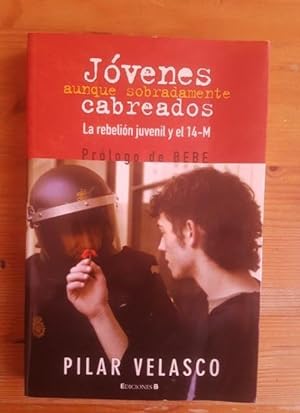 Seller image for Jvenes aunque sobradamente cabreados: la rebelin juvenil y el 14-M Velasco, Pilar Ediciones B 2005 for sale by LIBRERA OESTE