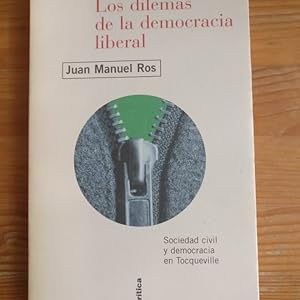 Imagen del vendedor de Los Dilemas de la democracia Liberal Juan Manuel Ros Publicado por Critica, Barcelona (2001) 281pp a la venta por LIBRERA OESTE