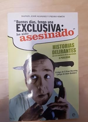 Seller image for Buenos das, tengo una exclusiva, he sido asesinado : historias delirantes que los peridicos no se atrevieron a publicar for sale by LIBRERA OESTE