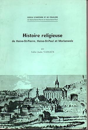 Histoire religieuse de Haine-Saint-Pierre, Haine-Saint-Paul et Morlanwelz et des autres paroisses...