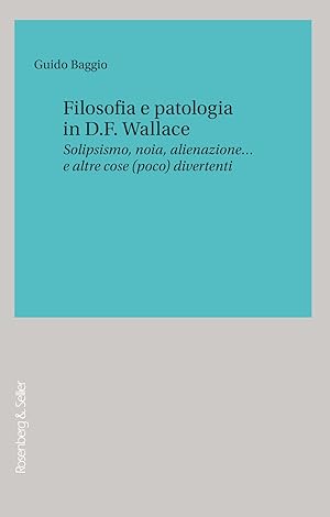 Filosofia e patologia in D. F. Wallace. Solipsismo, noia, alienazione? e altre cose (poco) divert...