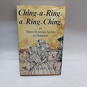 Image du vendeur pour Ching-A-Ching-A-Ring-Ching Or, Three Victorian Sisters In Shanghai mis en vente par Cambridge Rare Books