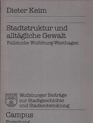 Stadtstruktur und alltägliche Gewalt : Fallstudie Wolfsburg-Westhagen Campus / Forschung ; Bd. 23...