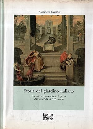 Storia del giardino italiano: Gli artisti, l'invenzione, le forme dall'antichità al XIX secolo