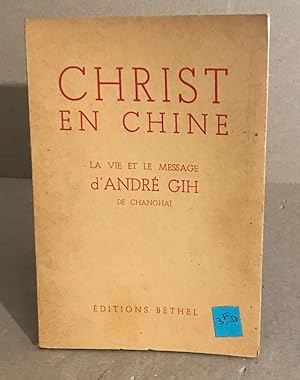 Christ en chine / la vie et le message d'André Gih de Changhaï