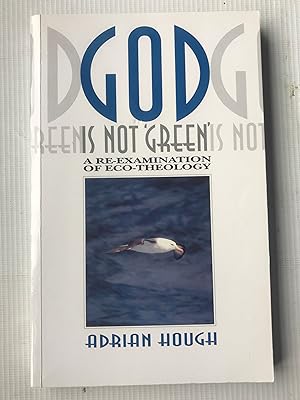 Seller image for God is not 'Green': A Re-Examination of Eco-Theology for sale by Beach Hut Books