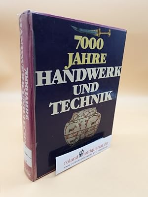 Bild des Verkufers fr 7000 [Siebentausend] Jahre Handwerk und Technik zum Verkauf von Roland Antiquariat UG haftungsbeschrnkt