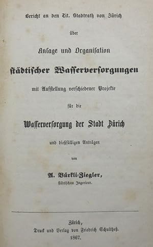 Bericht an den Tit. Stadtrath von Zürich über Anlage und Organiksation städtischer Wasserversorgu...