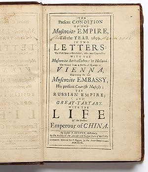 The Present Condition of the Muscovite Empire, till the Year 1699. In Two Letters: the First from...