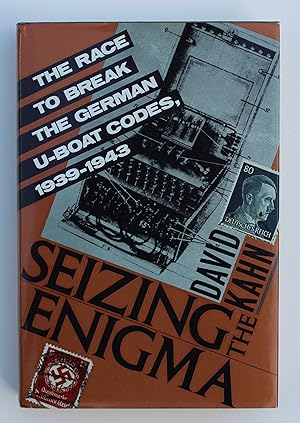 Seizing the Enigma: The Race to Break the German U-Boat Codes, 1939-1943