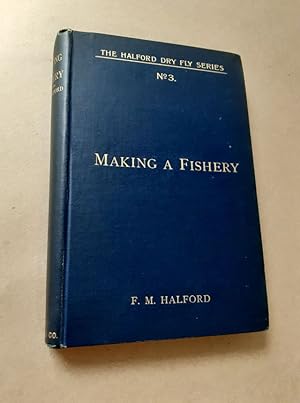 Seller image for MAKING A FISHERY. By Frederic M. Halford ("Detached Badger" of "The Field"). Second edition. for sale by Coch-y-Bonddu Books Ltd