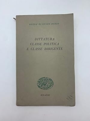 Dittatura, classe politica e classe dirigente. Saggi editi ed inediti