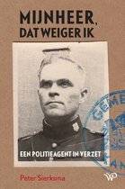 Seller image for Mijnheer, dat weiger ik. Een politieagent in verzet. for sale by Frans Melk Antiquariaat
