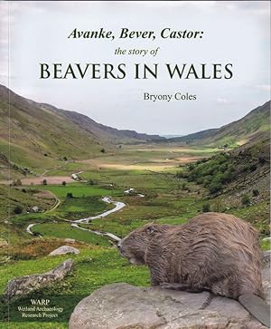 Seller image for AVANKE, BEVER, CASTOR: THE STORY OF BEAVERS IN WALES. By Bryony Coles. for sale by Coch-y-Bonddu Books Ltd