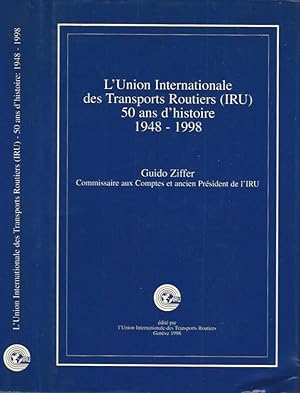 Image du vendeur pour L'Union Internationale des Transports Routiers (IRU) 50 ans d'histoire: 1948-1998 mis en vente par Biblioteca di Babele