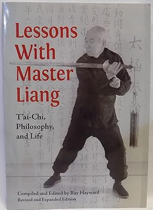 Lessons with Master Liang: T'ai-Chi, Philosophy, and Life (Revised and Expanded Edition)
