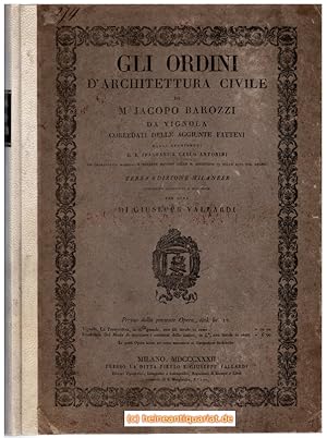 Seller image for Gli ordini d'architettura civile di M. Jacopo Barozzi da Vignola. orredati delle aggiunte fattevi dagli architetti Gio. Battista Spampani e Carlo Antonini. Ed ombreggiati secondo il recente metodo delle R. Accademie di belle arti del regno. Terza Edizione Milanese. Nuovamente accresciuta e migliorata per cura di Giuseppe Vallardi. [Gestochene Vignette] for sale by Heinrich Heine Antiquariat oHG