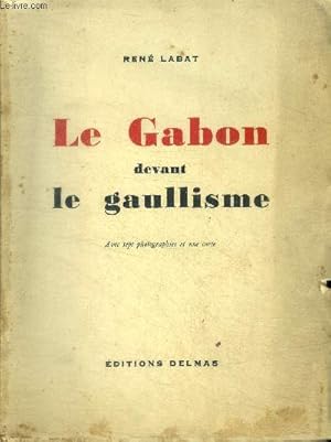 Imagen del vendedor de Le gabon devant le gaullisme - avec 7 photographies et une carte a la venta por Le-Livre