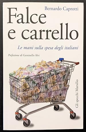 Seller image for Falce e carrello. Le mani sulla spesa degli italiani for sale by Sergio Trippini