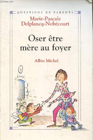 Image du vendeur pour Oser tre mre au foyer (Collection "Questions de parents") mis en vente par Le-Livre